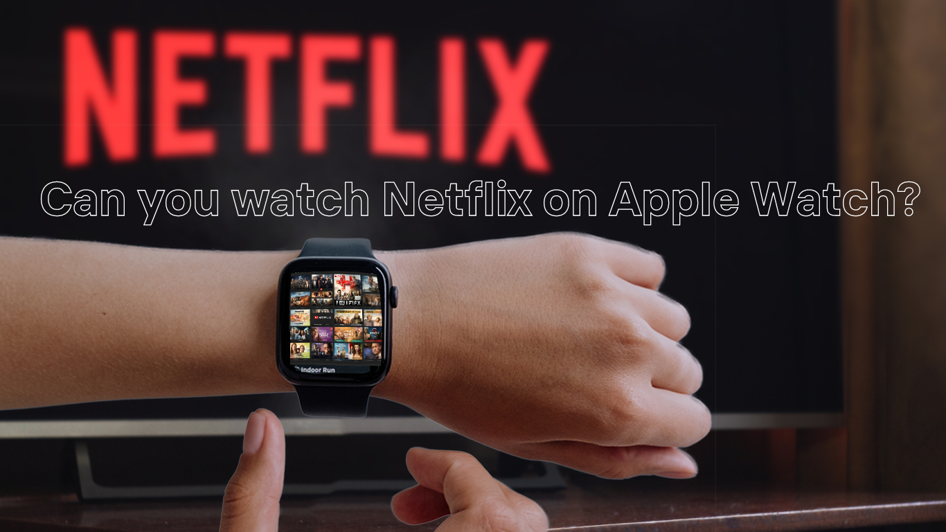 Can you watch Netflix on Apple Watch